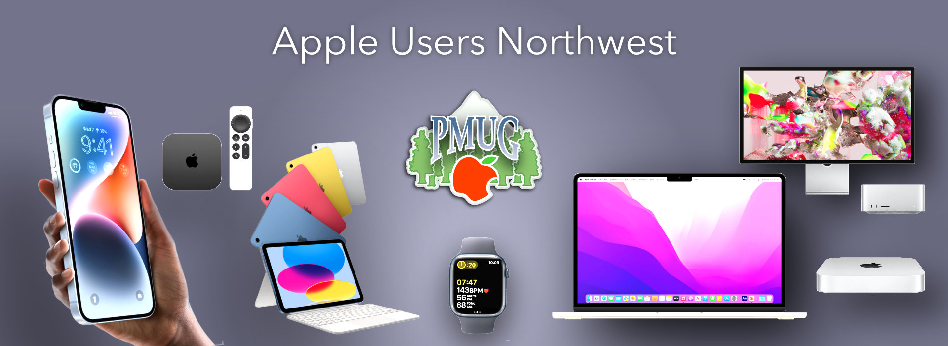Apple Users Northwest header, showing iPhone, Apple Watch, Apple TV, Mac book pro, Mac mini, Mac Studio and the Studio Display